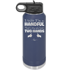 I Know I'm a Handful That's Why You Have Two Hands - Laser Engraved Stainless Steel Drinkware - 1330 -