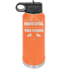 I Know I'm a Handful That's Why You Have Two Hands - Laser Engraved Stainless Steel Drinkware - 1330 -