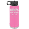 I Know I'm a Handful That's Why You Have Two Hands - Laser Engraved Stainless Steel Drinkware - 1330 -