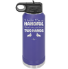 I Know I'm a Handful That's Why You Have Two Hands - Laser Engraved Stainless Steel Drinkware - 1330 -