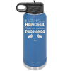I Know I'm a Handful That's Why You Have Two Hands - Laser Engraved Stainless Steel Drinkware - 1330 -