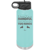 I Know I'm a Handful That's Why You Have Two Hands - Laser Engraved Stainless Steel Drinkware - 1330 -