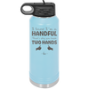 I Know I'm a Handful That's Why You Have Two Hands - Laser Engraved Stainless Steel Drinkware - 1330 -