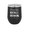 Practice Socialist Distancing - Laser Engraved Stainless Steel Drinkware - 1331 -