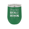 Practice Socialist Distancing - Laser Engraved Stainless Steel Drinkware - 1331 -