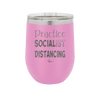 Practice Socialist Distancing - Laser Engraved Stainless Steel Drinkware - 1331 -