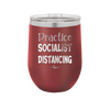 Practice Socialist Distancing - Laser Engraved Stainless Steel Drinkware - 1331 -