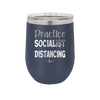 Practice Socialist Distancing - Laser Engraved Stainless Steel Drinkware - 1331 -