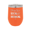 Practice Socialist Distancing - Laser Engraved Stainless Steel Drinkware - 1331 -