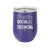 Practice Socialist Distancing - Laser Engraved Stainless Steel Drinkware - 1331 -