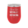 Practice Socialist Distancing - Laser Engraved Stainless Steel Drinkware - 1331 -