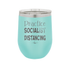 Practice Socialist Distancing - Laser Engraved Stainless Steel Drinkware - 1331 -