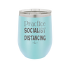 Practice Socialist Distancing - Laser Engraved Stainless Steel Drinkware - 1331 -