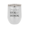 Practice Socialist Distancing - Laser Engraved Stainless Steel Drinkware - 1331 -