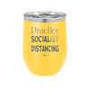 Practice Socialist Distancing - Laser Engraved Stainless Steel Drinkware - 1331 -