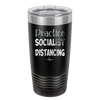 Practice Socialist Distancing - Laser Engraved Stainless Steel Drinkware - 1331 -