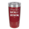 Practice Socialist Distancing - Laser Engraved Stainless Steel Drinkware - 1331 -
