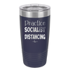 Practice Socialist Distancing - Laser Engraved Stainless Steel Drinkware - 1331 -