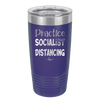 Practice Socialist Distancing - Laser Engraved Stainless Steel Drinkware - 1331 -