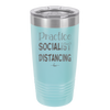 Practice Socialist Distancing - Laser Engraved Stainless Steel Drinkware - 1331 -
