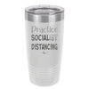Practice Socialist Distancing - Laser Engraved Stainless Steel Drinkware - 1331 -