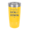 Practice Socialist Distancing - Laser Engraved Stainless Steel Drinkware - 1331 -