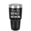 Practice Socialist Distancing - Laser Engraved Stainless Steel Drinkware - 1331 -