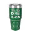 Practice Socialist Distancing - Laser Engraved Stainless Steel Drinkware - 1331 -