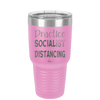 Practice Socialist Distancing - Laser Engraved Stainless Steel Drinkware - 1331 -