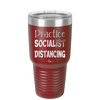 Practice Socialist Distancing - Laser Engraved Stainless Steel Drinkware - 1331 -