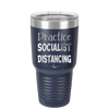 Practice Socialist Distancing - Laser Engraved Stainless Steel Drinkware - 1331 -