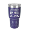 Practice Socialist Distancing - Laser Engraved Stainless Steel Drinkware - 1331 -