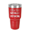 Practice Socialist Distancing - Laser Engraved Stainless Steel Drinkware - 1331 -