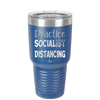 Practice Socialist Distancing - Laser Engraved Stainless Steel Drinkware - 1331 -