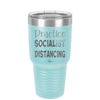Practice Socialist Distancing - Laser Engraved Stainless Steel Drinkware - 1331 -