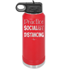 Practice Socialist Distancing - Laser Engraved Stainless Steel Drinkware - 1331 -