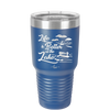 Life is Better on the Lake - Laser Engraved Stainless Steel Drinkware - 1332 -