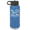 Life is Better on the Lake - Laser Engraved Stainless Steel Drinkware - 1332 -