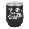 Life is Better on the Farm - Laser Engraved Stainless Steel Drinkware - 1333 -