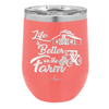 Life is Better on the Farm - Laser Engraved Stainless Steel Drinkware - 1333 -