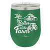 Life is Better on the Farm - Laser Engraved Stainless Steel Drinkware - 1333 -