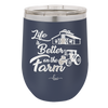 Life is Better on the Farm - Laser Engraved Stainless Steel Drinkware - 1333 -