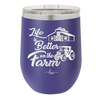 Life is Better on the Farm - Laser Engraved Stainless Steel Drinkware - 1333 -