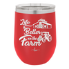 Life is Better on the Farm - Laser Engraved Stainless Steel Drinkware - 1333 -