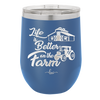 Life is Better on the Farm - Laser Engraved Stainless Steel Drinkware - 1333 -