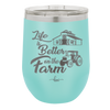 Life is Better on the Farm - Laser Engraved Stainless Steel Drinkware - 1333 -