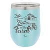Life is Better on the Farm - Laser Engraved Stainless Steel Drinkware - 1333 -