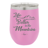 Life is Better in the Mountains - Laser Engraved Stainless Steel Drinkware - 1334 -