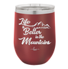 Life is Better in the Mountains - Laser Engraved Stainless Steel Drinkware - 1334 -