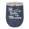 Life is Better in the Mountains - Laser Engraved Stainless Steel Drinkware - 1334 -